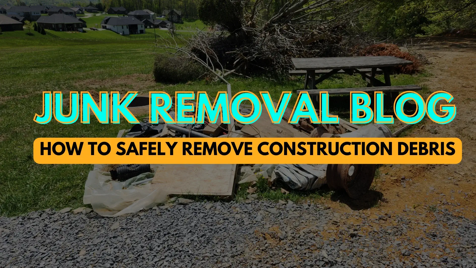 How To Safely Remove Construction Debris - Junk Removal