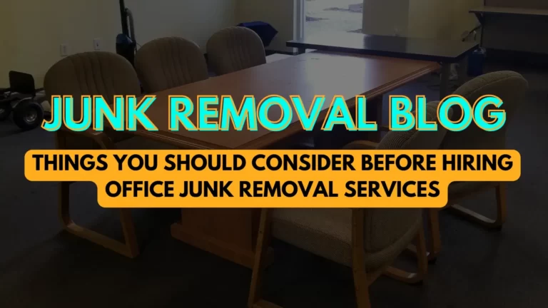 Things You Should Consider Before Hiring Office Junk Removal Services